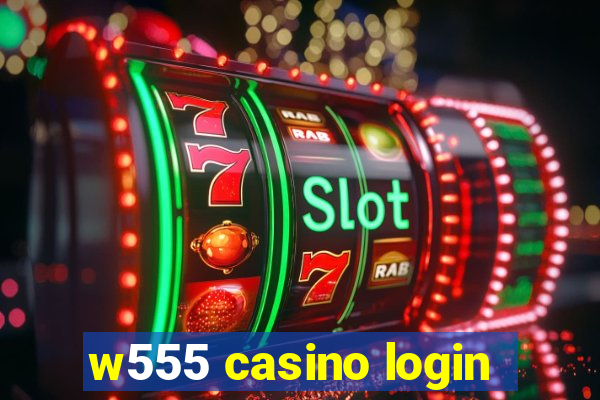 w555 casino login